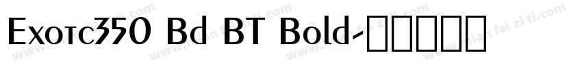 Exotc350 Bd BT Bold字体转换